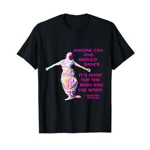 Isadora Duncan - Anyone Can And Should Dance T-Shirt